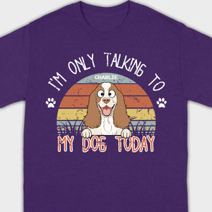Custom American Cocker Spaniel T-Shirts - I’m Only Talking To My Dog Today Basic Tee - 89Prints
