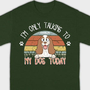 Custom American Cocker Spaniel T-Shirts - I’m Only Talking To My Dog Today Basic Tee - 89Prints