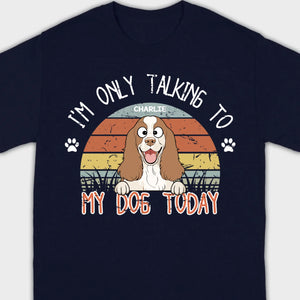 Custom American Cocker Spaniel T-Shirts - I’m Only Talking To My Dog Today Basic Tee - 89Prints