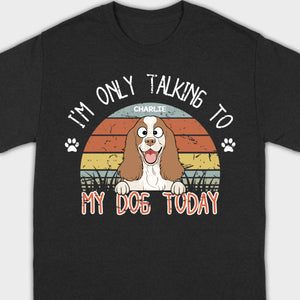 Custom American Cocker Spaniel T-Shirts - I’m Only Talking To My Dog Today Basic Tee - 89Prints