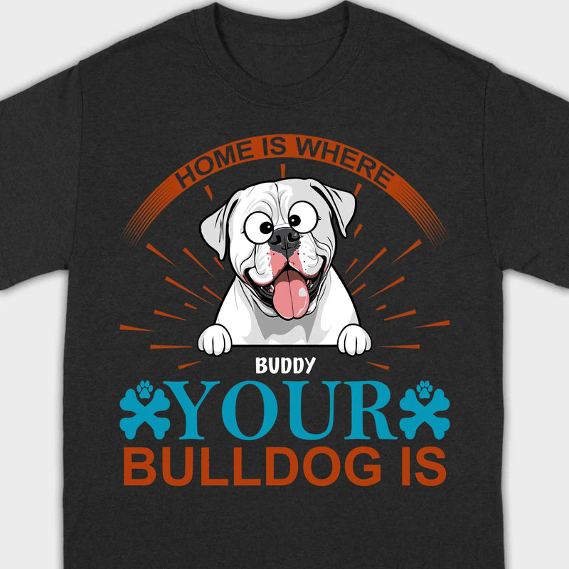 Custom American Bulldog T-Shirts - Home Is Where Your Bulldog Is Personalized Tee - 89Prints