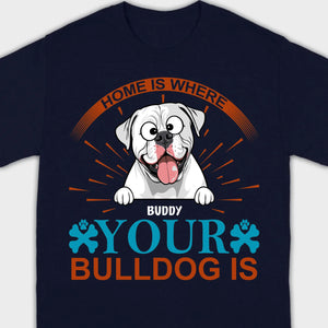 Custom American Bulldog T-Shirts - Home Is Where Your Bulldog Is Personalized Tee - 89Prints