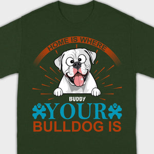 Custom American Bulldog T-Shirts - Home Is Where Your Bulldog Is Personalized Tee - 89Prints
