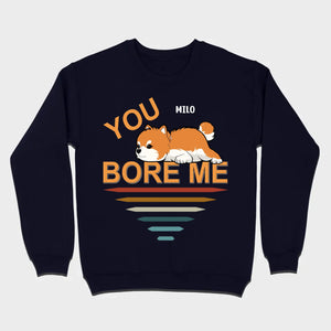 Custom Pomeranian Hoodie - You Bore Me Witty Personalized Pet Name Gift - 89Prints