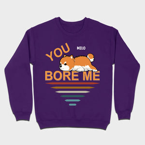 Custom Pomeranian Hoodie - You Bore Me Witty Personalized Pet Name Gift - 89Prints