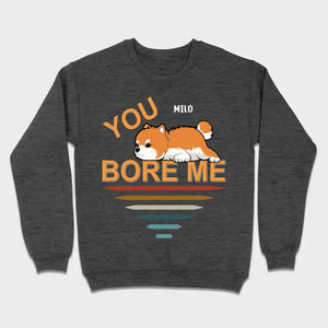 Custom Pomeranian Hoodie - You Bore Me Witty Personalized Pet Name Gift - 89Prints