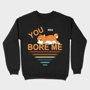 Custom Pomeranian Hoodie - You Bore Me Witty Personalized Pet Name Gift - 89Prints