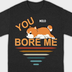Custom Pomeranian Hoodie - You Bore Me Witty Personalized Pet Name Gift - 89Prints