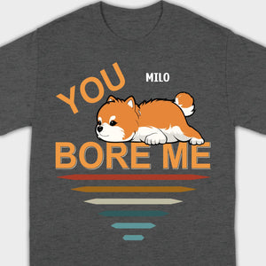 Custom Pomeranian Hoodie - You Bore Me Witty Personalized Pet Name Gift - 89Prints