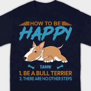 Customized Bull Terrier Sweatshirt - How To Be Happy Personalized Dog Name Gift - 89Prints