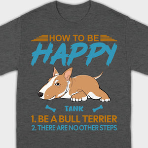 Customized Bull Terrier Sweatshirt - How To Be Happy Personalized Dog Name Gift - 89Prints