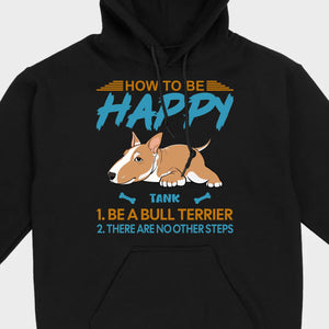 Customized Bull Terrier Sweatshirt - How To Be Happy Personalized Dog Name Gift - 89Prints