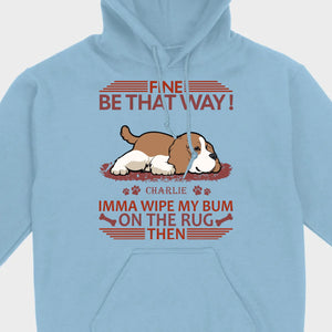 Custom American Cocker Spaniel T-Shirts - Fine Be That Way Funny Dog Name Basic Tee - 89Prints