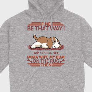 Custom American Cocker Spaniel T-Shirts - Fine Be That Way Funny Dog Name Basic Tee - 89Prints