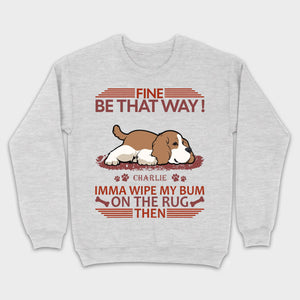 Custom American Cocker Spaniel T-Shirts - Fine Be That Way Funny Dog Name Basic Tee - 89Prints