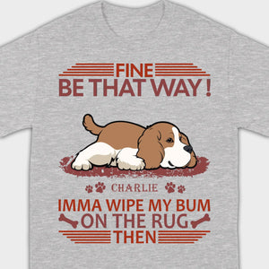 Custom American Cocker Spaniel T-Shirts - Fine Be That Way Funny Dog Name Basic Tee - 89Prints