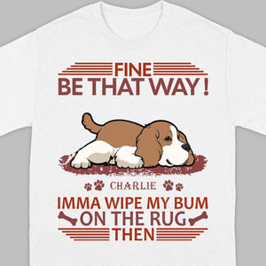 Custom American Cocker Spaniel T-Shirts - Fine Be That Way Funny Dog Name Basic Tee - 89Prints
