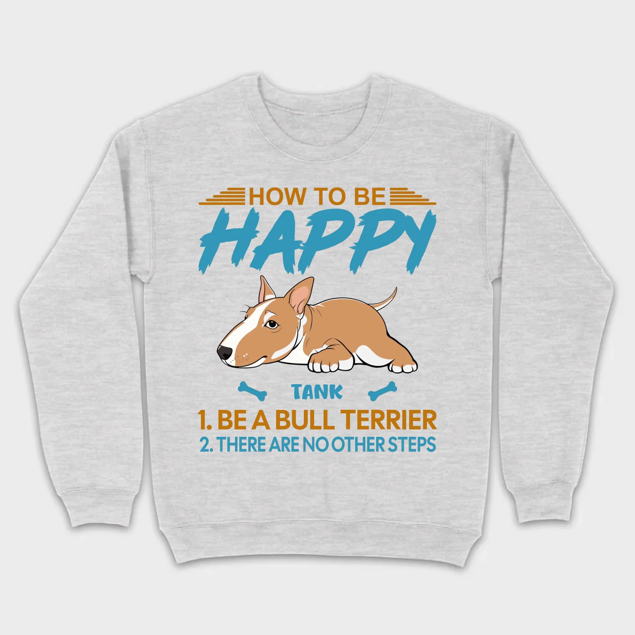 Customized Bull Terrier Sweatshirt - How To Be Happy Personalized Dog Name Gift - 89Prints