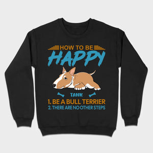 Customized Bull Terrier Sweatshirt - How To Be Happy Personalized Dog Name Gift - 89Prints