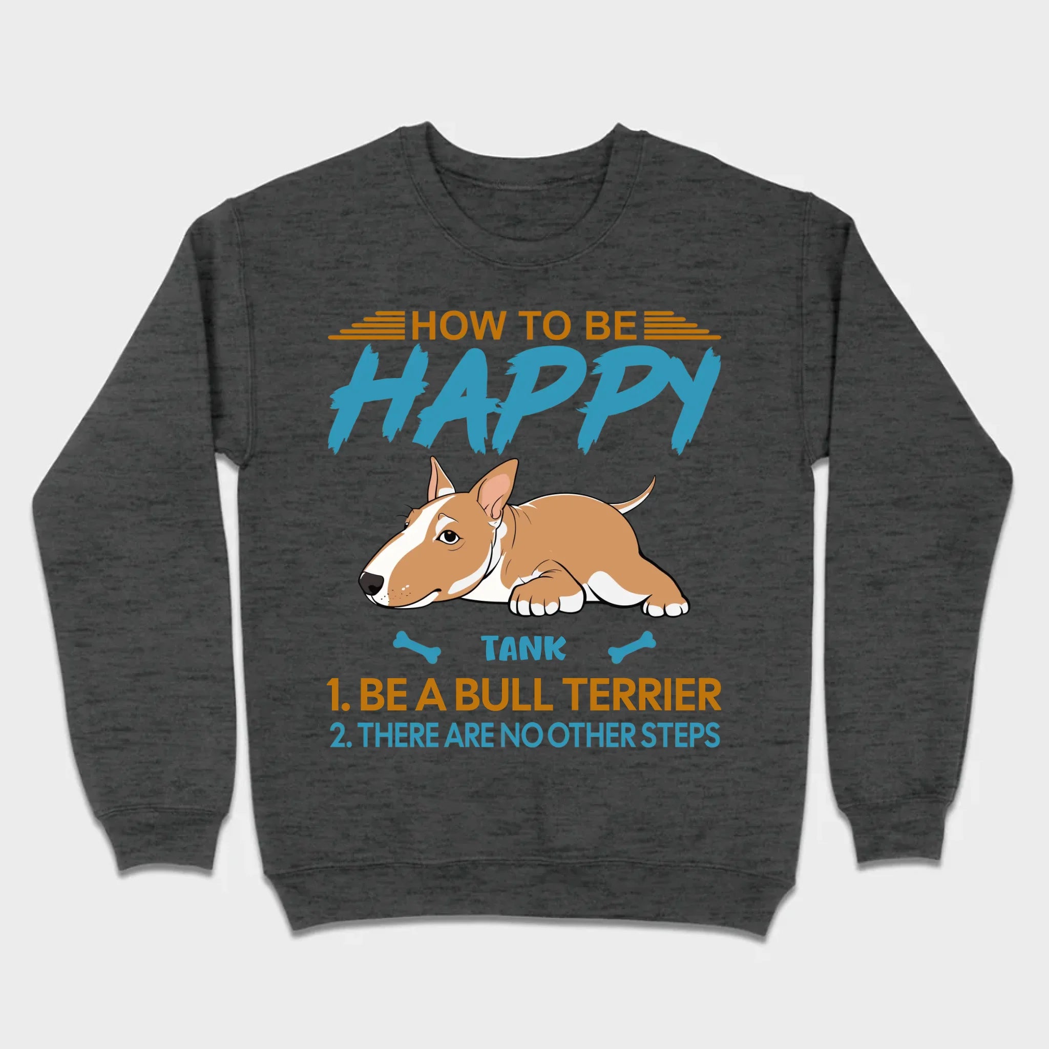 Customized Bull Terrier Sweatshirt - How To Be Happy Personalized Dog Name Gift - 89Prints