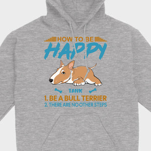 Customized Bull Terrier Sweatshirt - How To Be Happy Personalized Dog Name Gift - 89Prints