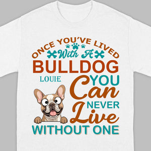 Custom French Bulldog T-Shirts - Once You’ve Lived With A Bulldog Personalized Basic Tee - 89Prints