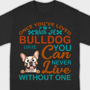 Custom French Bulldog T-Shirts - Once You’ve Lived With A Bulldog Personalized Basic Tee - 89Prints