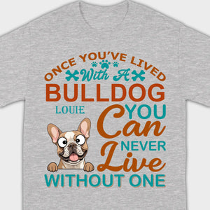 Custom French Bulldog T-Shirts - Once You’ve Lived With A Bulldog Personalized Basic Tee - 89Prints