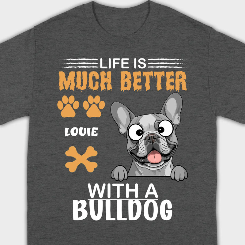Custom French Bulldog T-Shirt - Life Is Much Better With A Bulldog Basic Tee - 89Prints