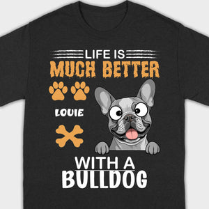 Custom French Bulldog T-Shirt - Life Is Much Better With A Bulldog Basic Tee - 89Prints