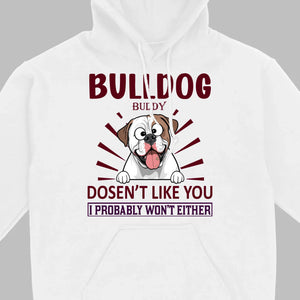 Custom American Bulldog Basic Tee - Bull Dog Doesn't Like You, I Probably Won't Either - 89Prints