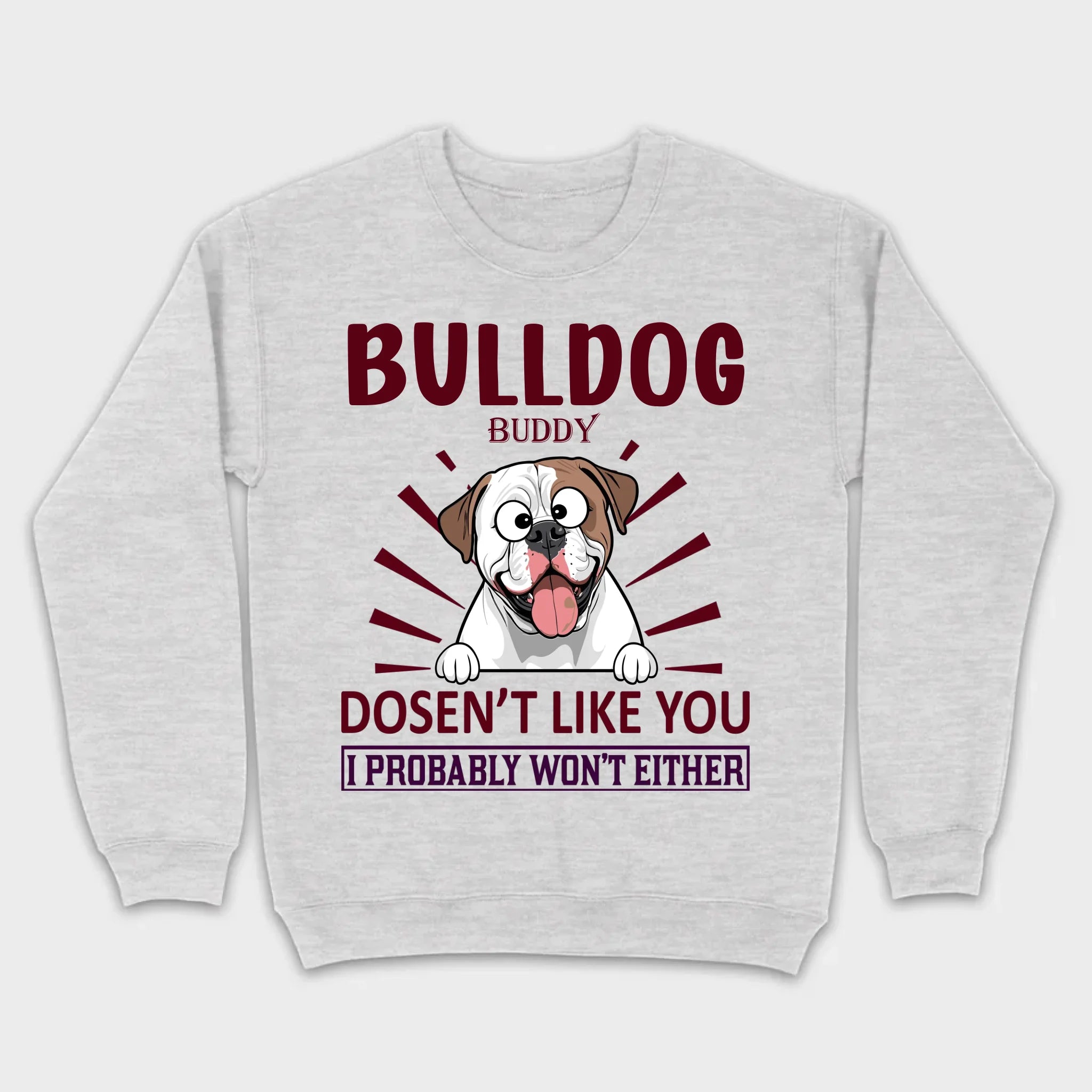 Custom American Bulldog Basic Tee - Bull Dog Doesn't Like You, I Probably Won't Either - 89Prints