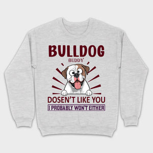 Custom American Bulldog Basic Tee - Bull Dog Doesn't Like You, I Probably Won't Either - 89Prints