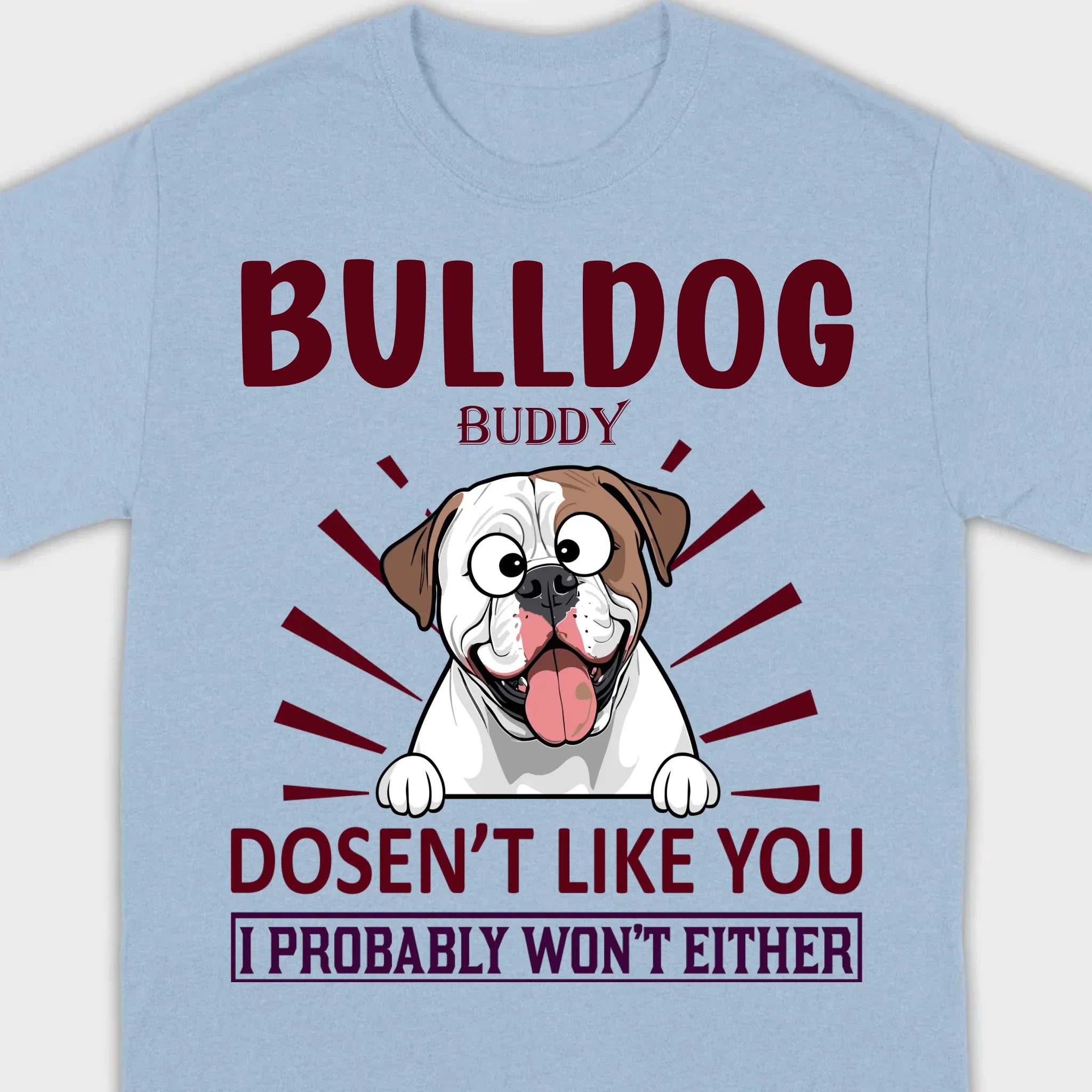 Custom American Bulldog Basic Tee - Bull Dog Doesn't Like You, I Probably Won't Either - 89Prints
