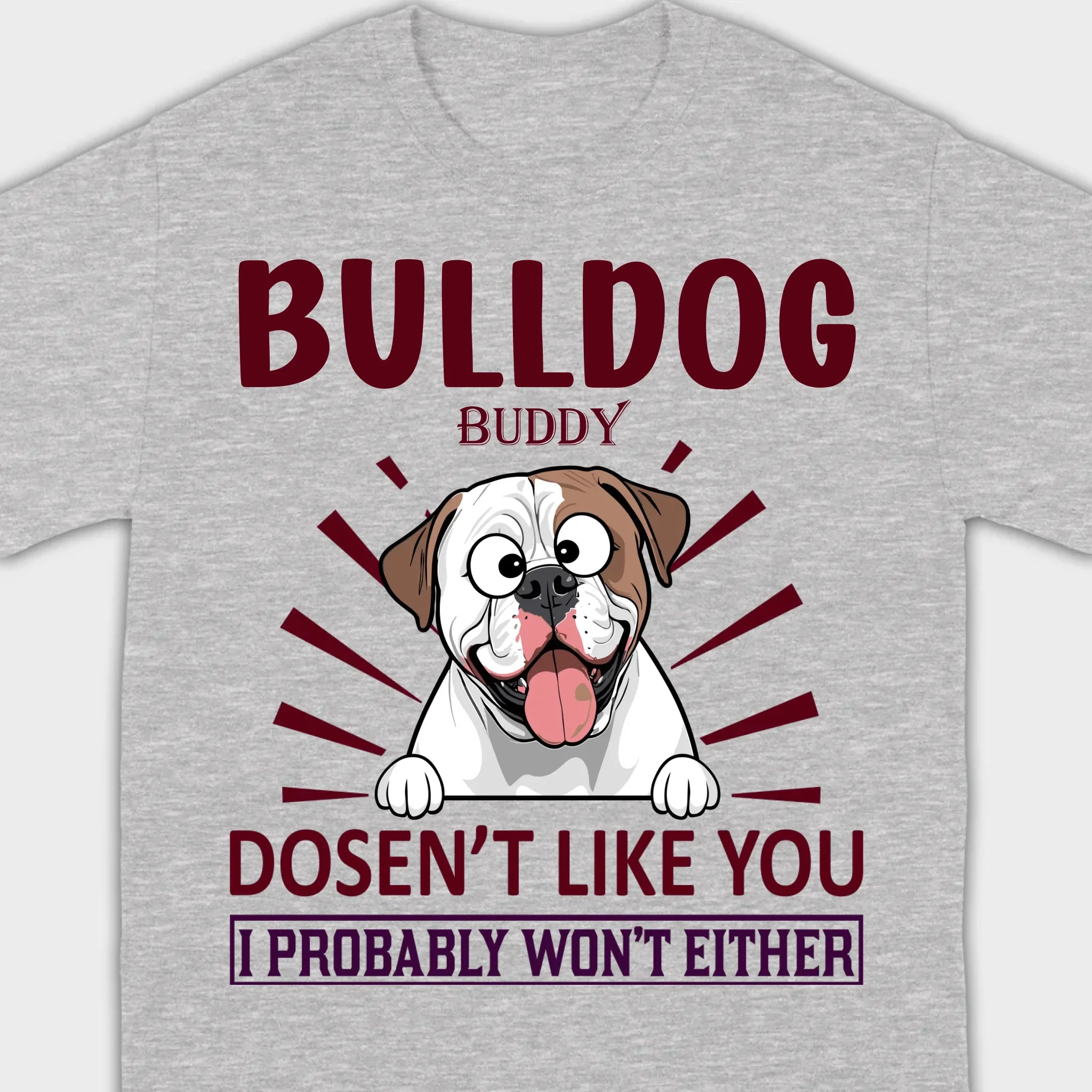 Custom American Bulldog Basic Tee - Bull Dog Doesn't Like You, I Probably Won't Either - 89Prints