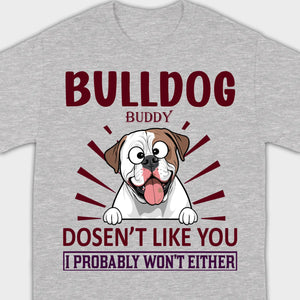 Custom American Bulldog Basic Tee - Bull Dog Doesn't Like You, I Probably Won't Either - 89Prints