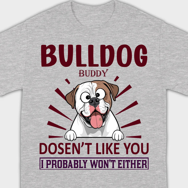 Custom American Bulldog Basic Tee - Bull Dog Doesn't Like You, I Probably Won't Either - 89Prints