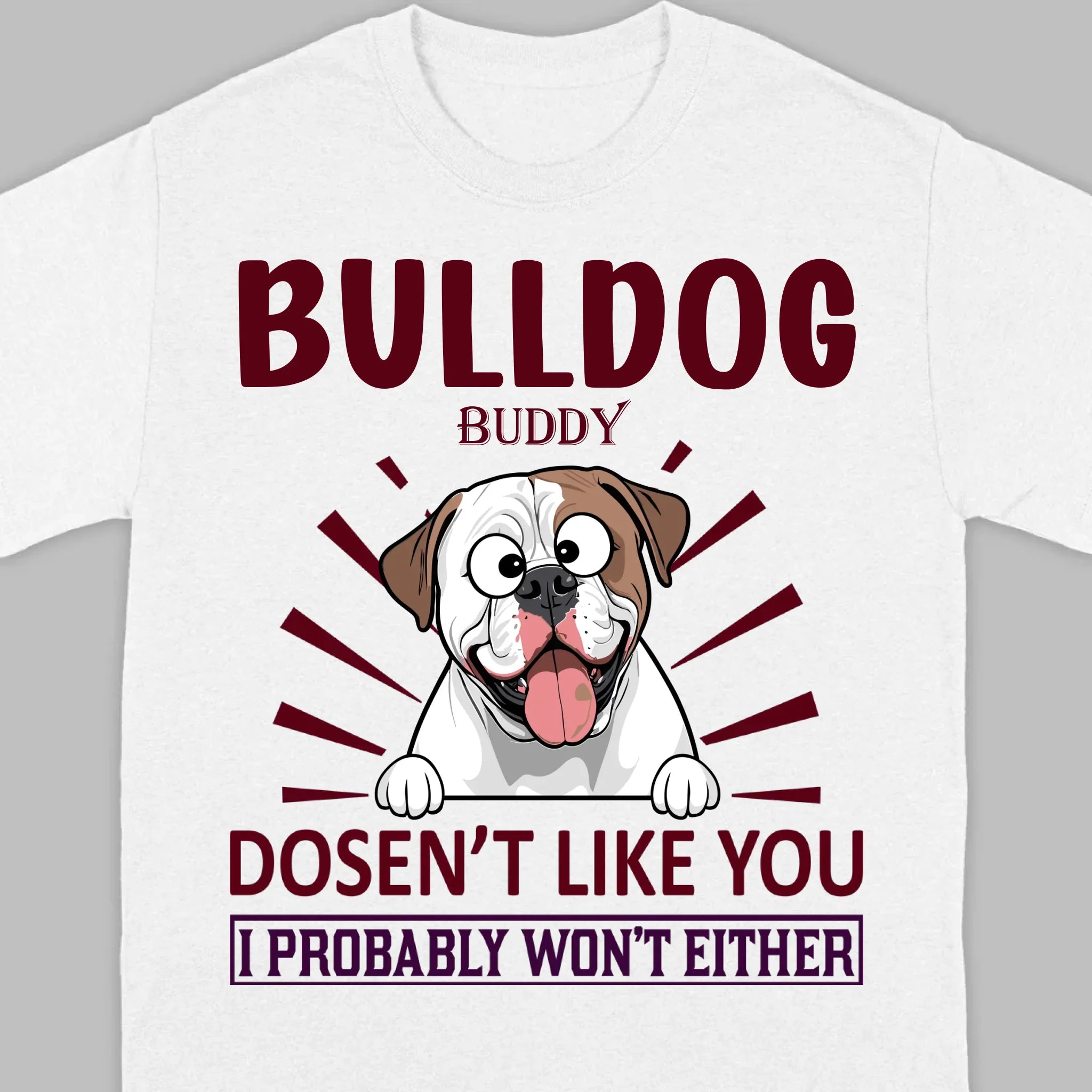 Custom American Bulldog Basic Tee - Bull Dog Doesn't Like You, I Probably Won't Either - 89Prints