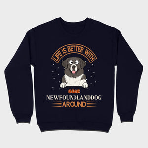 Custom Newfoundland Sweatshirt - Life Is Better Around Personalized Dog Name - 89Prints