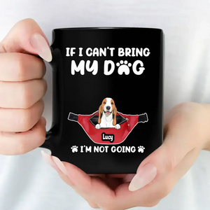 One-of-a-Kind Personalized Dog Coffee Mug – If I Can’t Bring My Dog - 89Prints