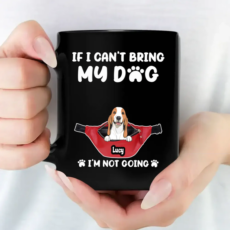 One-of-a-Kind Personalized Dog Coffee Mug – If I Can’t Bring My Dog - 89Prints