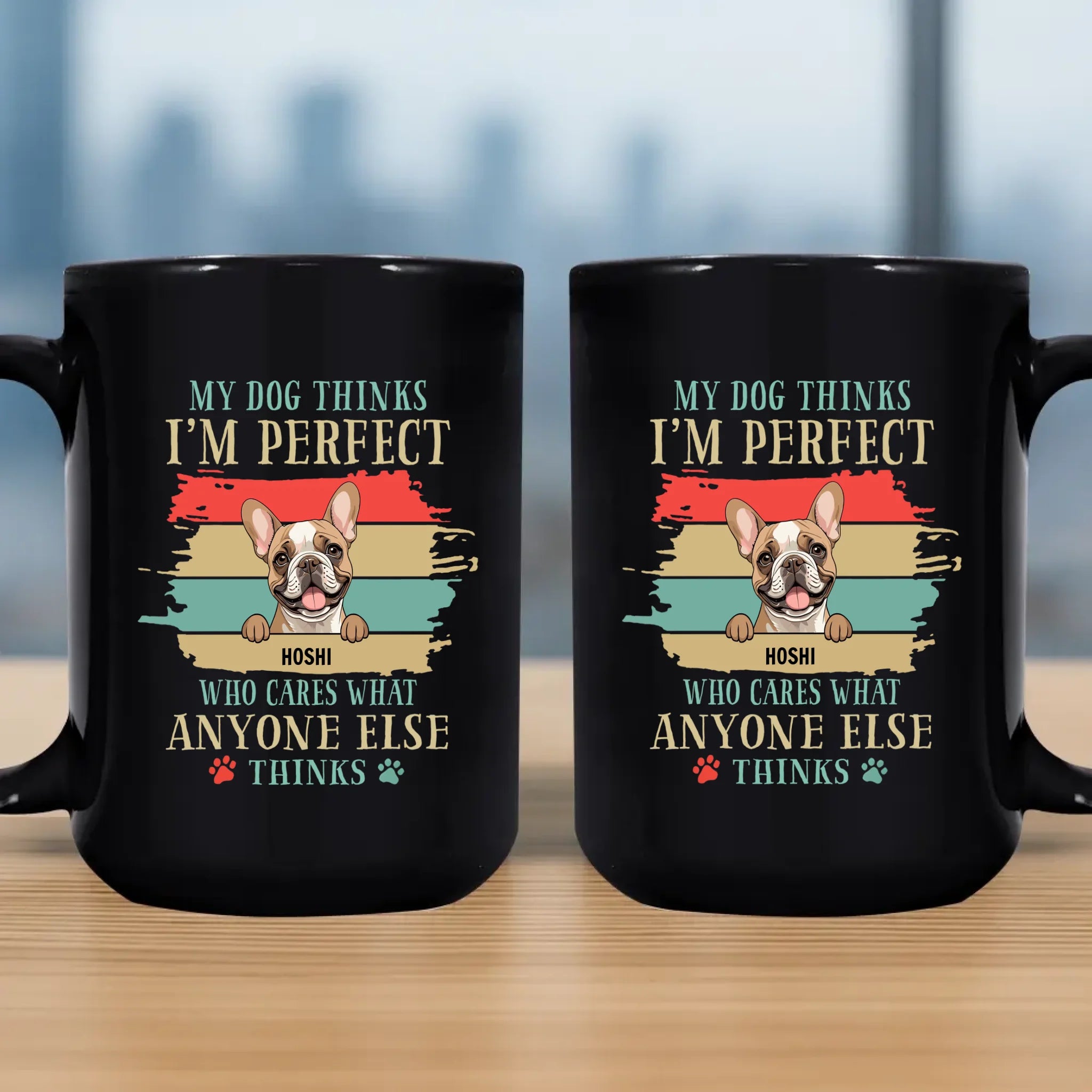 Dog Coffee Mugs Personalized - My Dog Thinks I'm Perfect - 89Prints