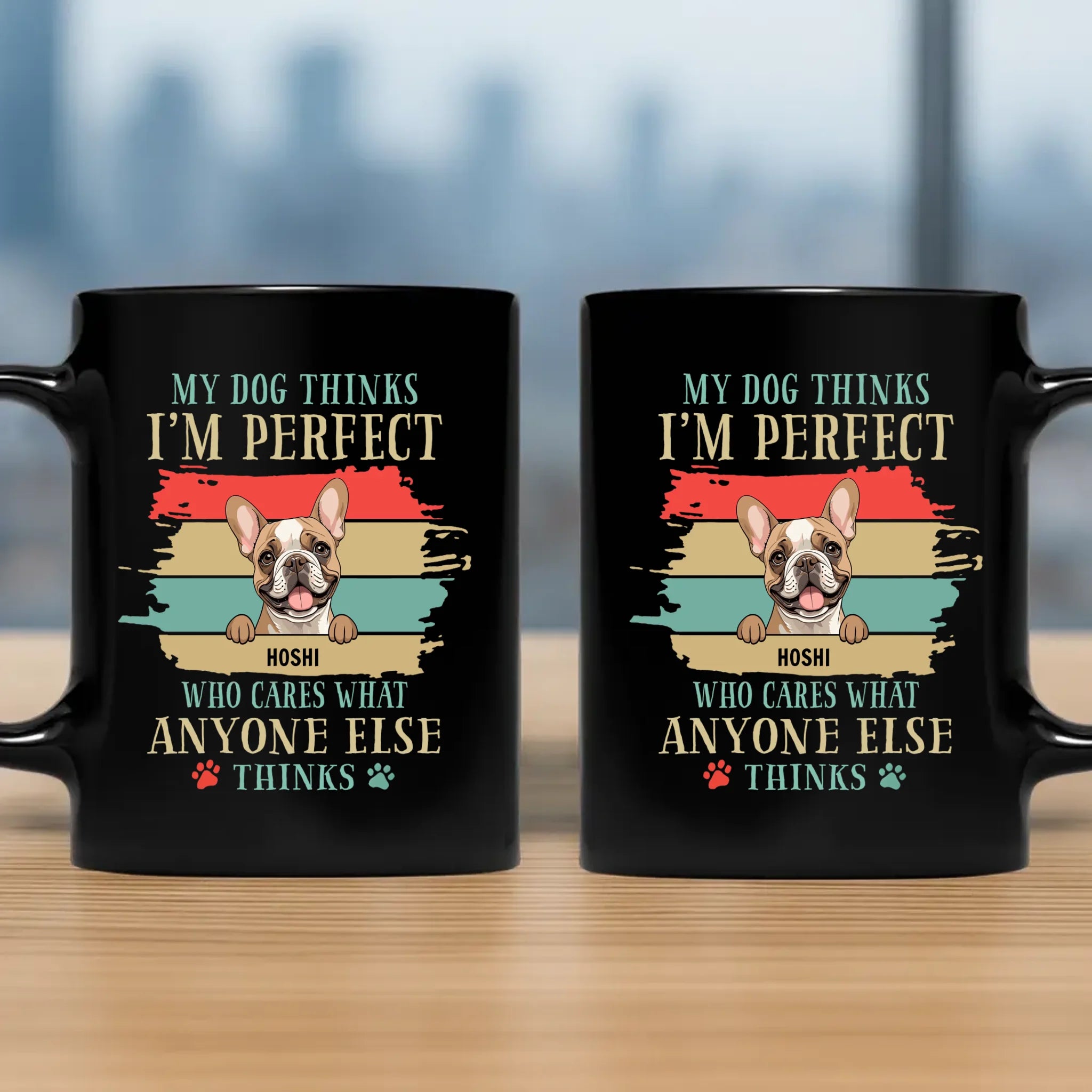 Dog Coffee Mugs Personalized - My Dog Thinks I'm Perfect - 89Prints
