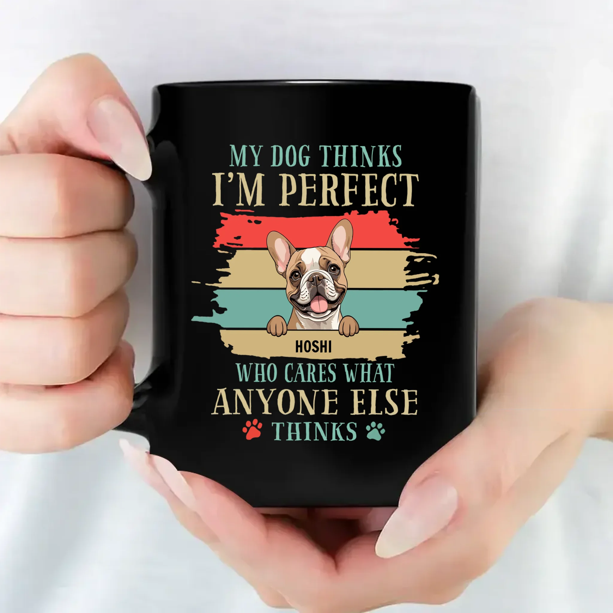 Dog Coffee Mugs Personalized - My Dog Thinks I'm Perfect - 89Prints