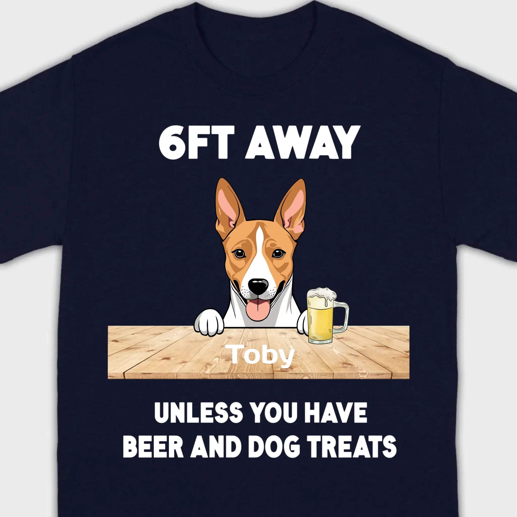 89Prints Custom Dog T-Shirt - '6FT Away Unless You Have Beer & Dog Treats