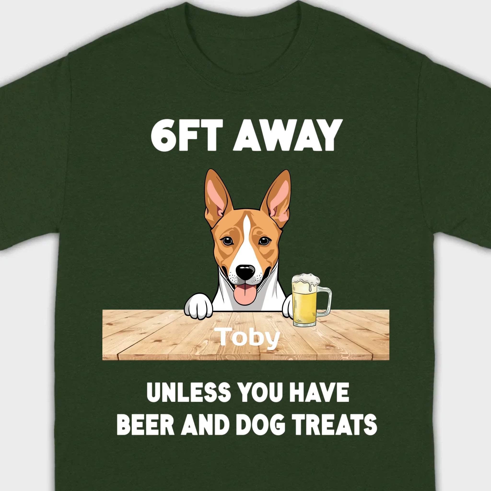89Prints Custom Dog T-Shirt - '6FT Away Unless You Have Beer & Dog Treats