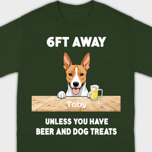 89Prints Custom Dog T-Shirt - '6FT Away Unless You Have Beer & Dog Treats