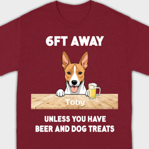 89Prints Custom Dog T-Shirt - '6FT Away Unless You Have Beer & Dog Treats