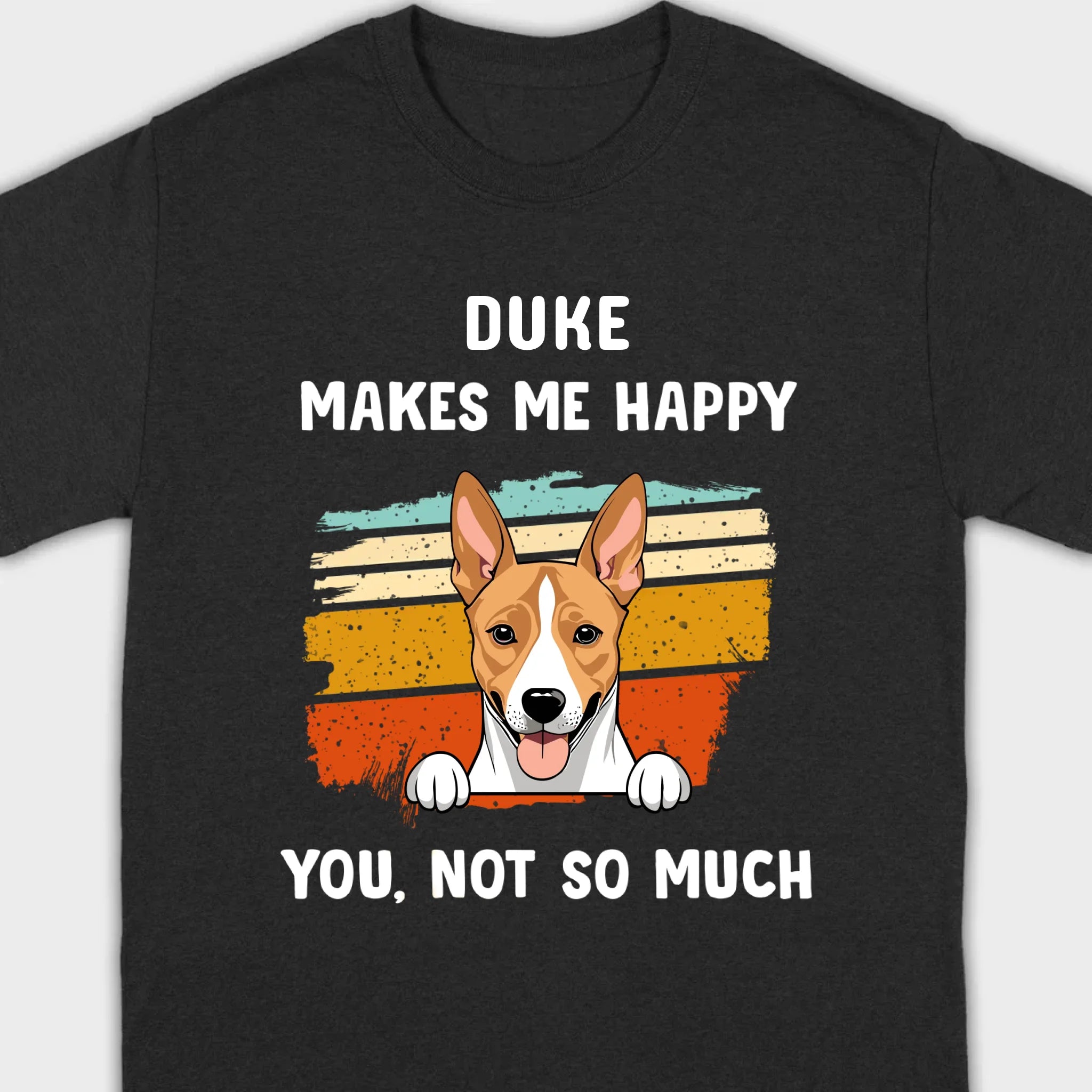 89Prints Custom Dog T-Shirt – Pet Makes Me Happy, You Not So Much