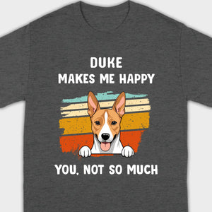 89Prints Custom Dog T-Shirt – Pet Makes Me Happy, You Not So Much